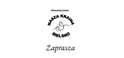 Stowarzyszenie "Nasza Kraina Sielsko" oraz sołectwo Sielsko Zapraszają!