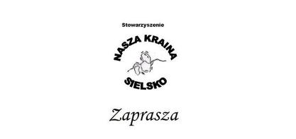 Stowarzyszenie "Nasza Kraina Sielsko" oraz sołectwo Sielsko Zapraszają!